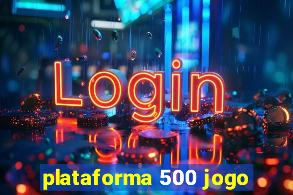 plataforma 500 jogo